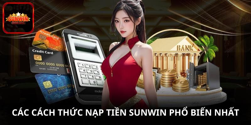 Các cách thức nạp tiền SUNWIN phổ biến nhất