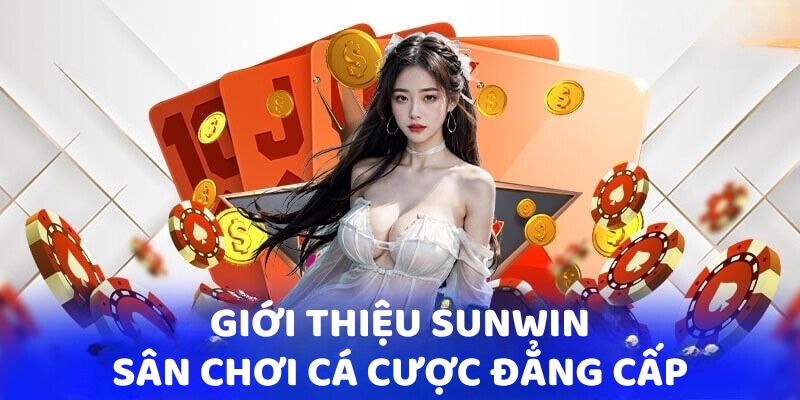 Giới thiệu SUNWIN - Sân chơi cá cược đẳng cấp