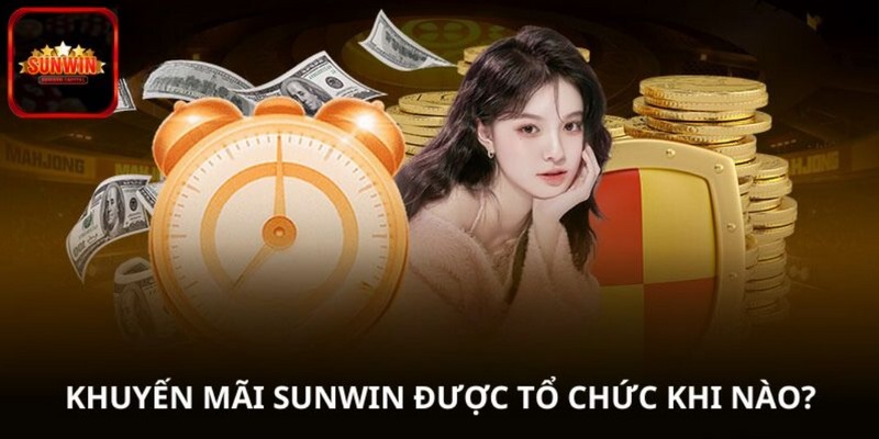 Khuyến mãi SUNWIN được tổ chức khi nào?